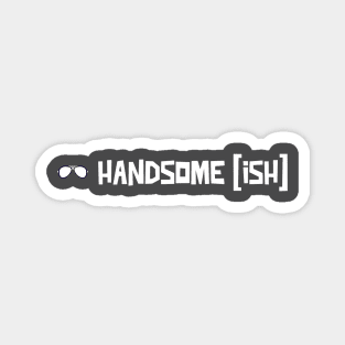 Handsome Ish Magnet