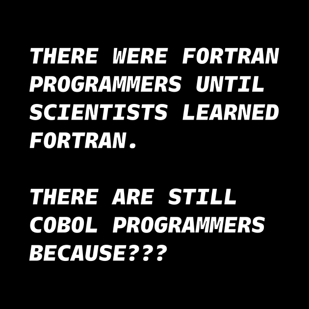 COBOL NOT FORTRAN PROGRAMMERS White Font by JohnWHY