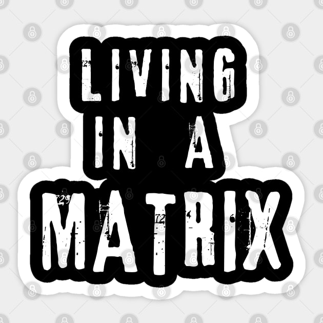 Living In A Matrix - Funny - Sticker | TeePublic