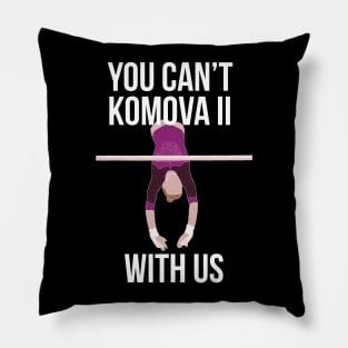 You Can't Komova II With Us - Viktoria Komova Pillow