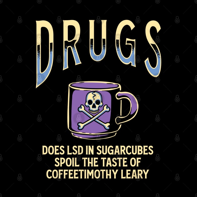 Drugs - Coffee Timothy Leary by margueritesauvages