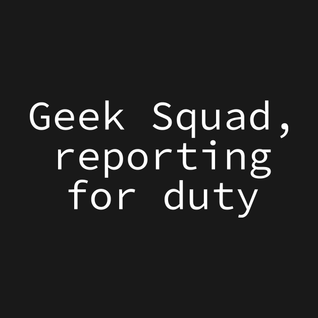 Geek squad reporting for futy by The D Family