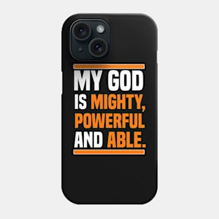 My God Is Mighty, Powerful And Able Christian Gift Phone Case