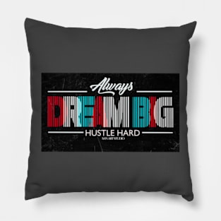 Always Dream Big hustle Hard Pillow