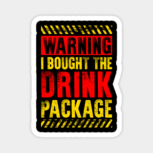 Funny Drinking Lover Gift Warning I Bought The Drink Package Magnet