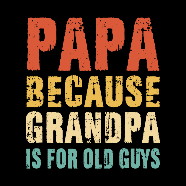 Papa because Grandpa is for old Guys Vintage Retro Dad Gifts by binnacleenta