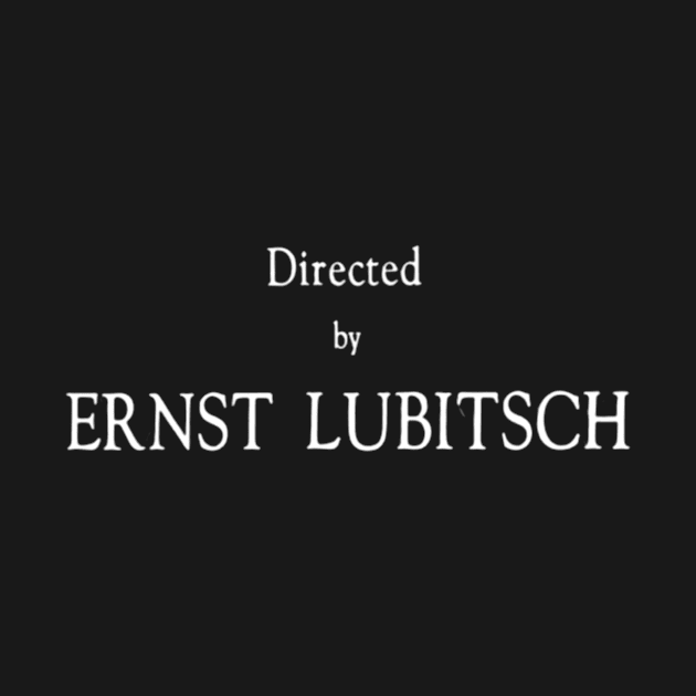 Directed by Ernst Lubitsch by amelanie