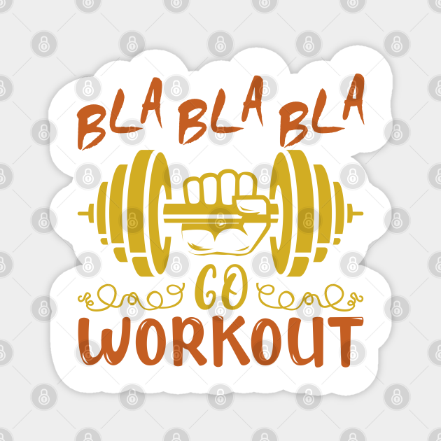 Bla Bla Bla Go Workout Workout Motivation Quote Magnet Teepublic