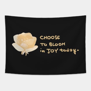 Choose to Bloom in Joy today Tapestry