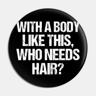 with a body like this who needs hair funny gym , funny sarcasm Pin