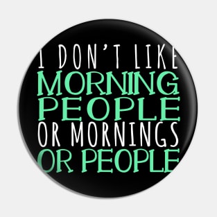 I Don't Like Morning People Or Mornings Or People Pin