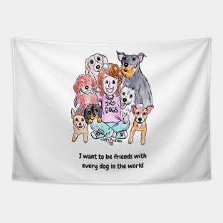 I want to be friends with every dog in the world Tapestry