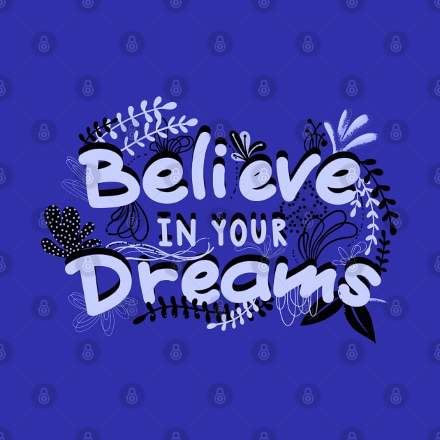 BELIEVE IN YOUR DREAMS by MAYRAREINART