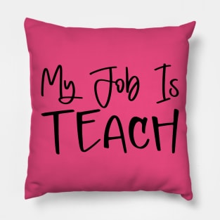 My Job Is Teach Pillow