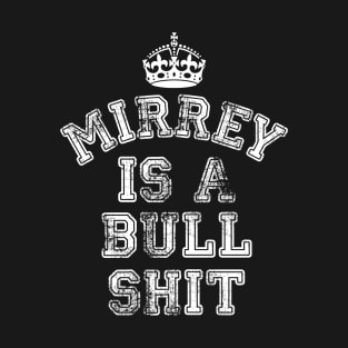 MIRREY IS A BULL SHIT T-Shirt