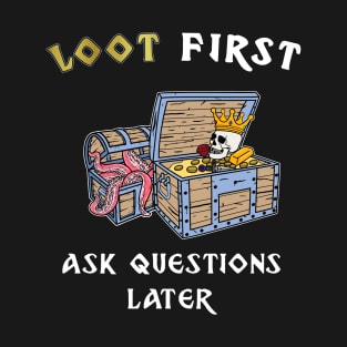 Loot first ask questions later roleplaying game T-Shirt