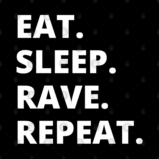 Eat Sleep Rave Repeat by HobbyAndArt