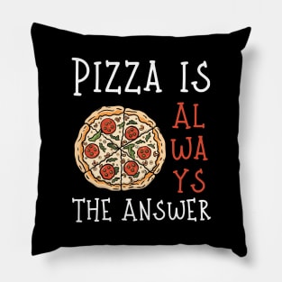 Pizza is Always the Answer | Funny Pizza | Pizza Lover Gift Pillow