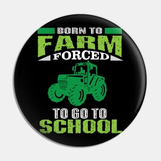 Born To Farm Forced To Go To School Shirt Kid Farming Pin