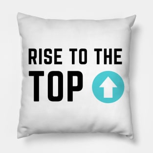 Rise to the top Pillow