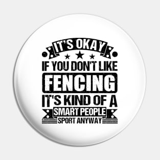 Fencing Lover It's Okay If You Don't Like Fencing It's Kind Of A Smart People Sports Anyway Pin