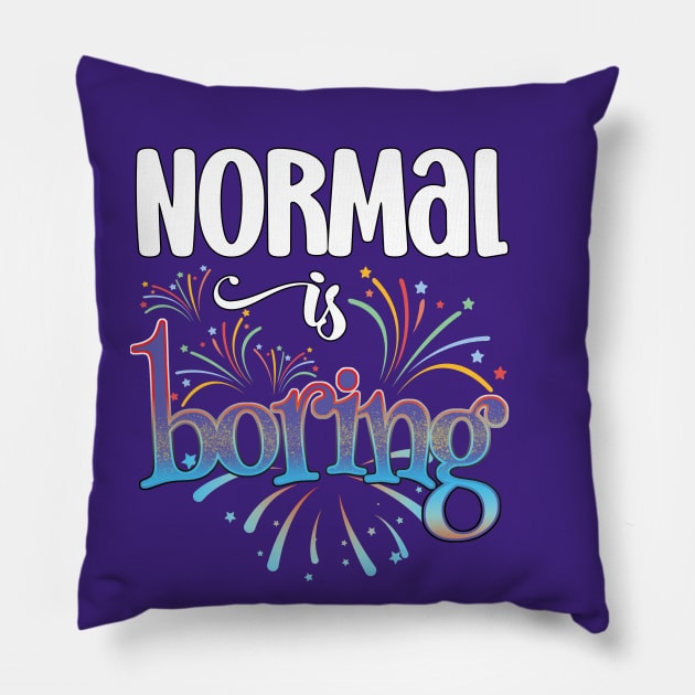 Normal is Boring Pillow by Nirelle