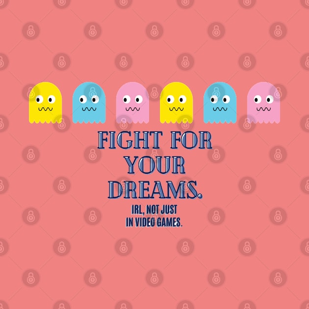 Fight for your dreams. by ltscrtns Designs