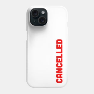 CANCELLED Phone Case