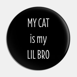 My Cat is my Lil Bro Pin