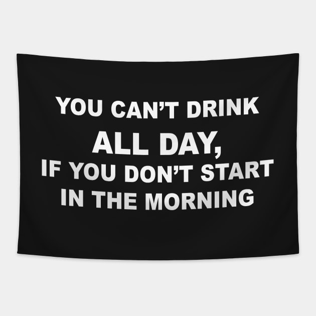 YOU CAN'T DRINK ALL DAY Tapestry by TheCosmicTradingPost