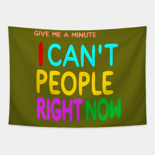 Give Me A Minute - I Can't People Right Now - Back Tapestry by SubversiveWare