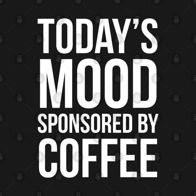 Today's Mood Sponsored By Coffee by evokearo