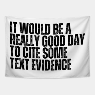 It Would Be A Really Good Day To Cite Some Text Evidence Tapestry