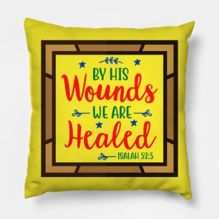 By His Wounds We Are Healed Pillow