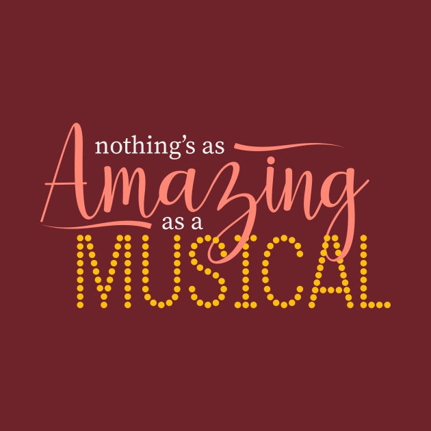 Nothing's As Amazing As A Musical by byebyesally