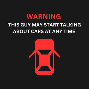 Car Talk: Warning - This Guy May Start Talking About Cars T-Shirt