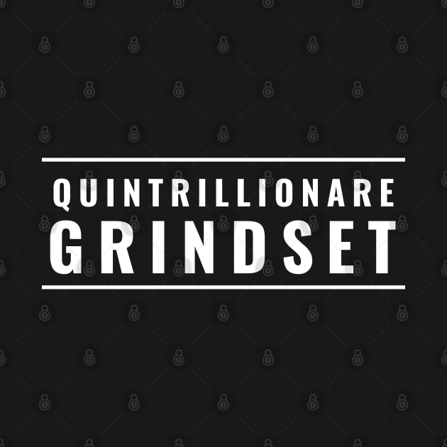 Quintrillionare Grindset by PrimalWarfare