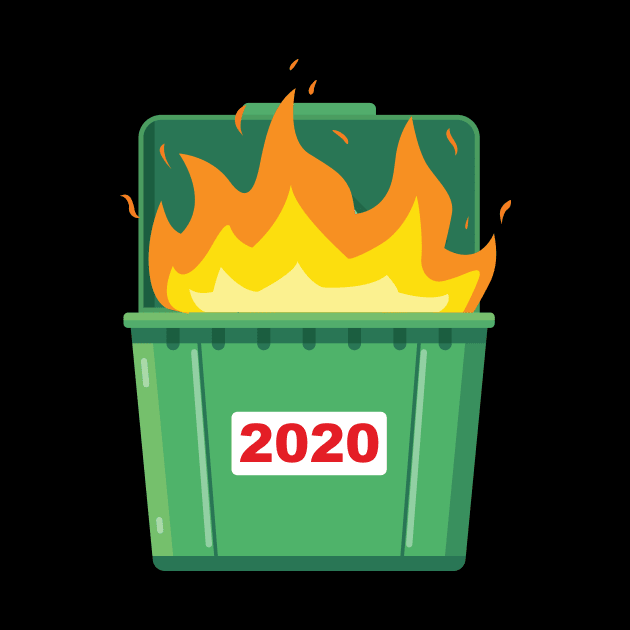 2020 is a Dumpster Fire by WMKDesign