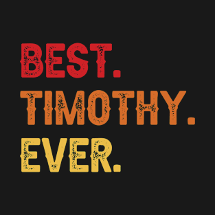 Best TIMOTHY Ever, TIMOTHY Second Name, TIMOTHY Middle Name T-Shirt