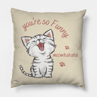 you're so funny, laughing cat Pillow