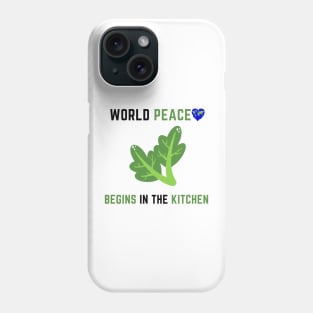 World peace begins in the kitchen Phone Case