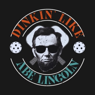 Distressed Vintage Dinkin' Like Abe Lincoln Funny Pickleball Pun T-Shirt