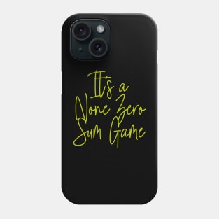 It's a None Zero Sum Game Phone Case