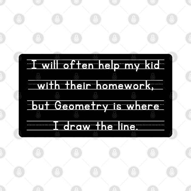 I Will Often Help My Kid With Their Homework But Geometry Is Where I Draw The Line Funny Pun / Dad Joke Design Sticker Version (MD23Frd0019b) by Maikell Designs