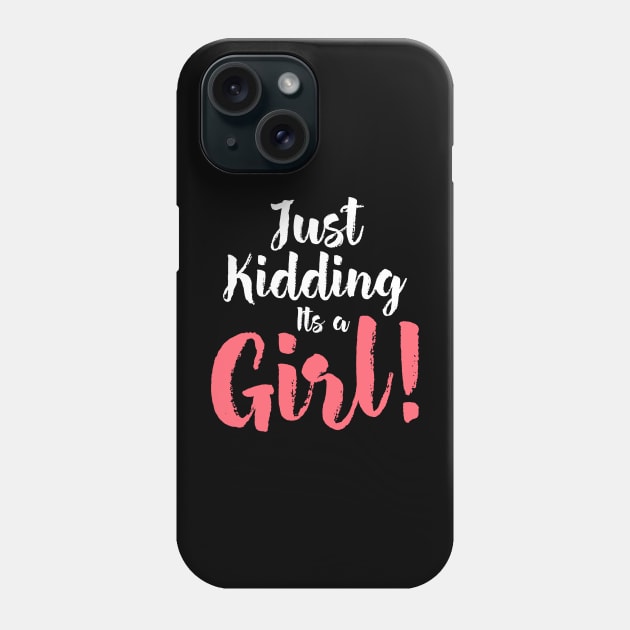 Just Kidding it's a Girl - Funny Gender Reveal Shirts Phone Case by luisharun