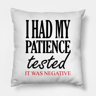 I Had My Patience Tested It Was Negative Pillow