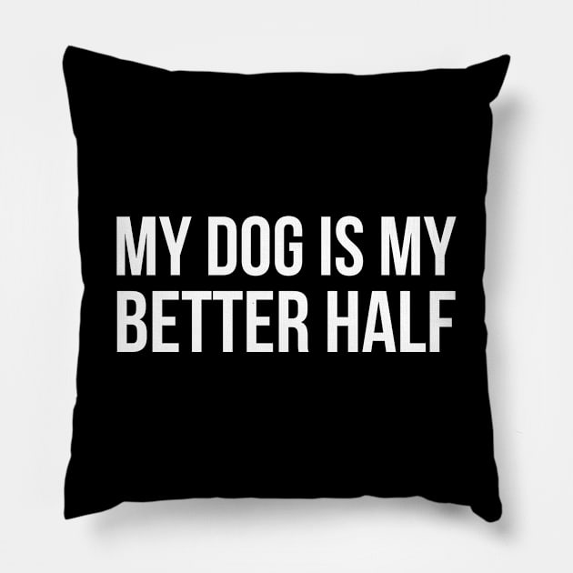 My Dog Is My Better Half Pillow by evokearo