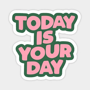 Today is Your Day in blue or green pink and white Magnet