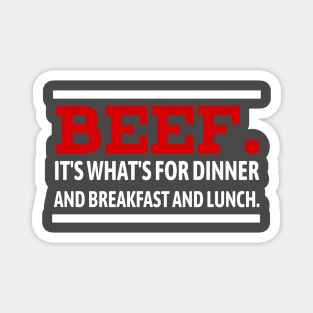 Beef. It's What's For Dinner and Breakfast and Lunch. Magnet