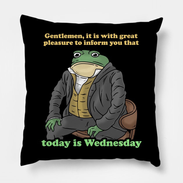 Gentlemen It Is With Great Pleasure To Inform You Today Is Wednesday Pillow by dumbshirts